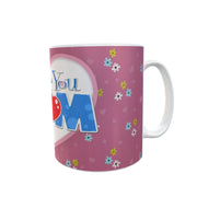 I love you Mum mug 11oz ceramic mug mothers day / birthday gift idea