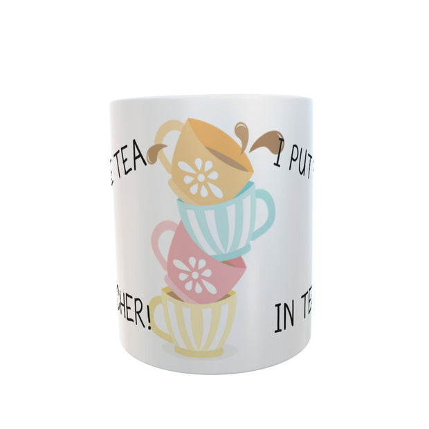 I PUT THE TEA IN TEACHER END OF YEAR TERM THANKYOU PRESENT SCHOOL Gift 11oz mug